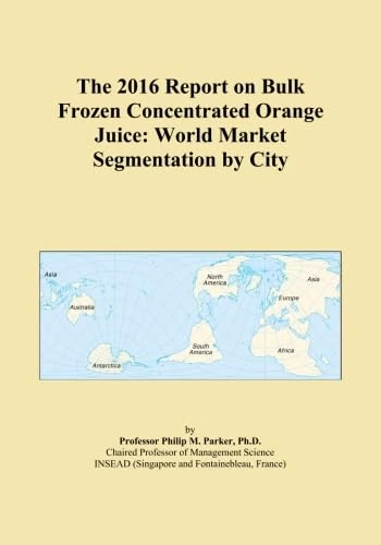 The 2016 Report on Bulk Frozen Concentrated Orange Juice: World Market Segmentation by City