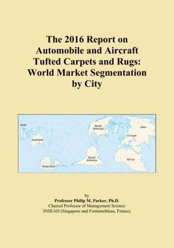 The 2016 Report on Automobile and Aircraft Tufted Carpets and Rugs: World Market Segmentation by City