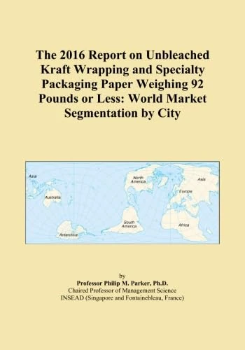 The 2016 Report on Unbleached Kraft Wrapping and Specialty Packaging Paper Weighing 92 Pounds or Less: World Market Segmentation by City