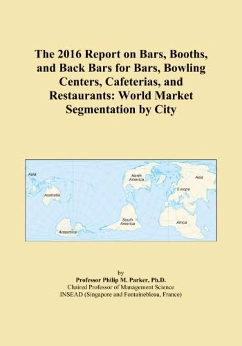 The 2016 Report on Bars, Booths, and Back Bars for Bars, Bowling Centers, Cafeterias, and Restaurants: World Market Segmentation by City