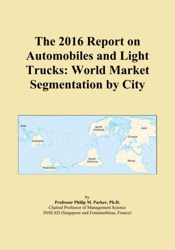 The 2016 Report on Automobiles and Light Trucks: World Market Segmentation by City