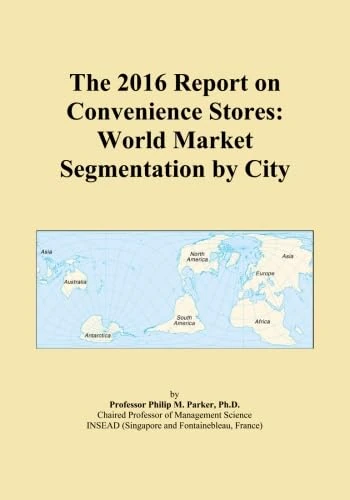 The 2016 Report on Convenience Stores: World Market Segmentation by City