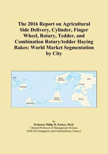 The 2016 Report on Agricultural Side Delivery, Cylinder, Finger Wheel, Rotary, Tedder, and Combination Rotary/tedder Haying Rakes: World Market Segmentation by City - Image 1