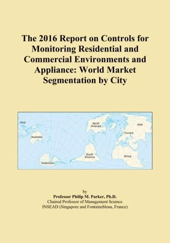 The 2016 Report on Controls for Monitoring Residential and Commercial Environments and Appliance: World Market Segmentation by City