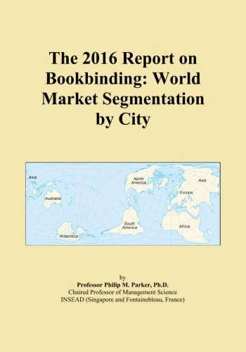 The 2016 Report on Bookbinding: World Market Segmentation by City