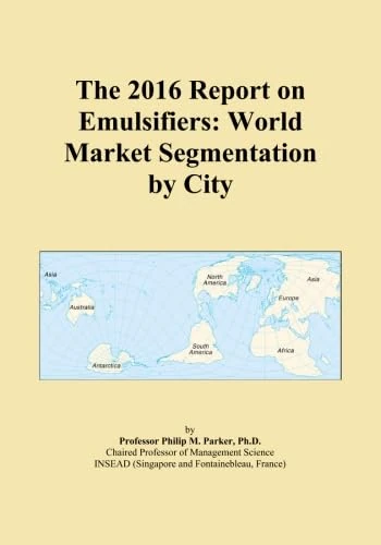 The 2016 Report on Emulsifiers: World Market Segmentation by City