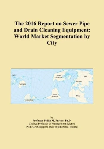 The 2016 Report on Sewer Pipe and Drain Cleaning Equipment: World Market Segmentation by City