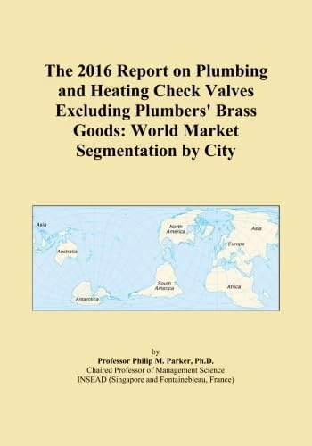 The 2016 Report on Plumbing and Heating Check Valves Excluding Plumbers' Brass Goods: World Market Segmentation by City
