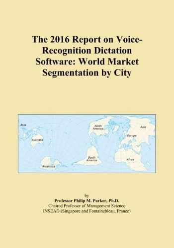 The 2016 Report on Voice-Recognition Dictation Software: World Market Segmentation by City