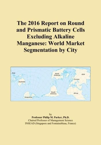 The 2016 Report on Round and Prismatic Battery Cells Excluding Alkaline Manganese: World Market Segmentation by City