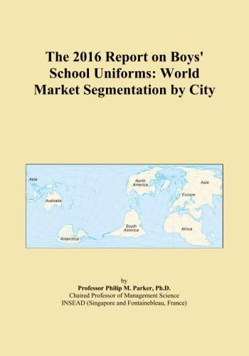 The 2016 Report on Boys' School Uniforms: World Market Segmentation by City