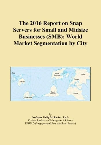 The 2016 Report on Snap Servers for Small and Midsize Businesses (SMB): World Market Segmentation by City