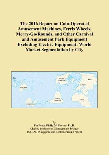 The 2016 Report on Coin-Operated Amusement Machines, Ferris Wheels, Merry-Go-Rounds, and Other Carnival and Amusement Park Equipment Excluding Electric Equipment: World Market Segmentation by City