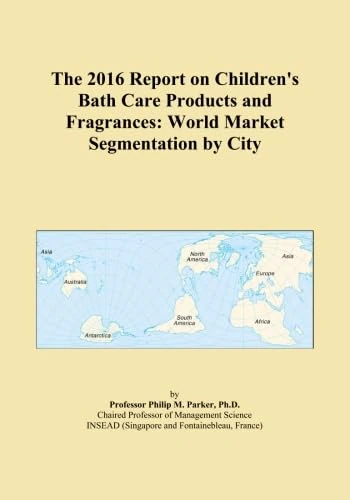 The 2016 Report on Children's Bath Care Products and Fragrances: World Market Segmentation by City