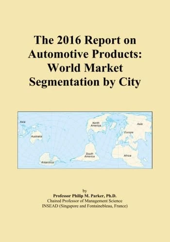 The 2016 Report on Automotive Products: World Market Segmentation by City