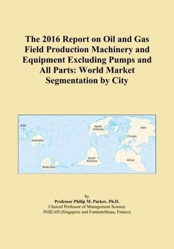 2016 Oil and Gas Field Production Machinery Market Report