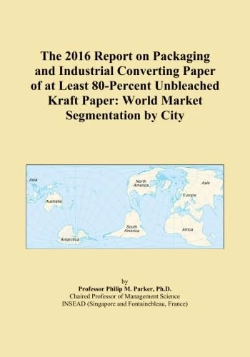 The 2016 Report on Packaging and Industrial Converting Paper of at Least 80-Percent Unbleached Kraft Paper: World Market Segmentation by City