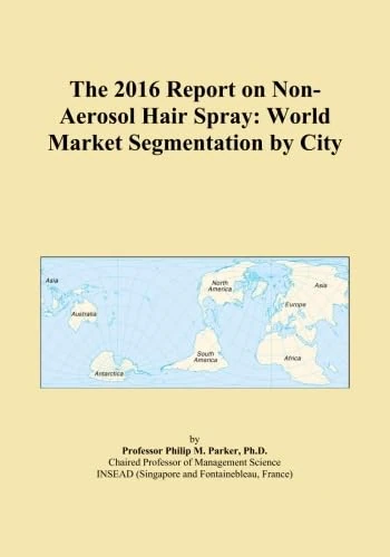 The 2016 Report on Non-Aerosol Hair Spray: World Market Segmentation by City