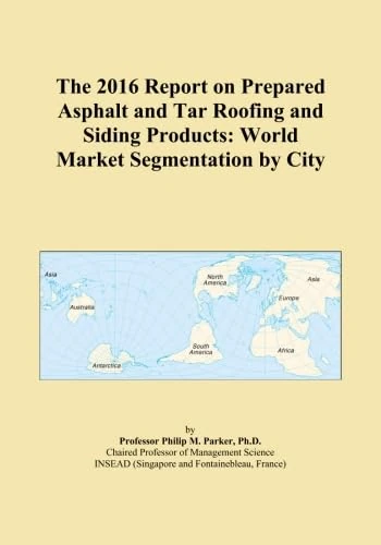 The 2016 Report on Prepared Asphalt and Tar Roofing and Siding Products: World Market Segmentation by City