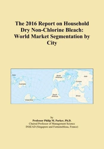 The 2016 Report on Household Dry Non-Chlorine Bleach: World Market Segmentation by City