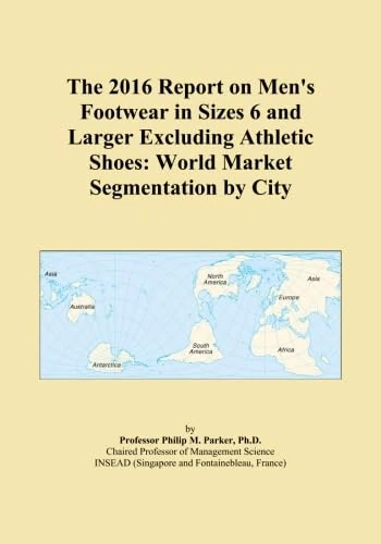 The 2016 Report on Men's Footwear in Sizes 6 and Larger Excluding Athletic Shoes: World Market Segmentation by City
