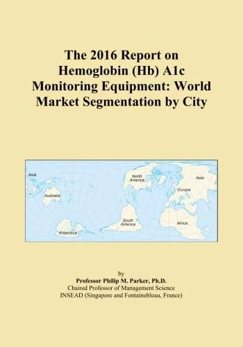 The 2016 Report on Hemoglobin (Hb) A1c Monitoring Equipment: World Market Segmentation by City