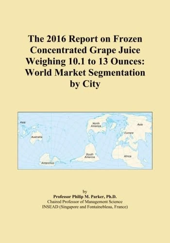 The 2016 Report on Frozen Concentrated Grape Juice Weighing 10.1 to 13 Ounces: World Market Segmentation by City