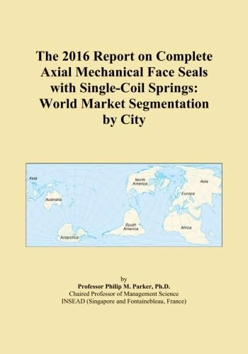The 2016 Report on Complete Axial Mechanical Face Seals with Single-Coil Springs: World Market Segmentation by City