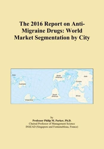 The 2016 Report on Anti-Migraine Drugs: World Market Segmentation by City