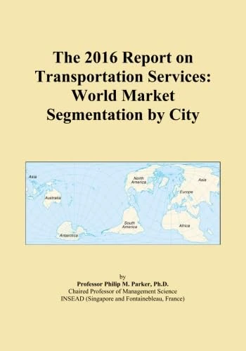 The 2016 Report on Transportation Services: World Market Segmentation by City
