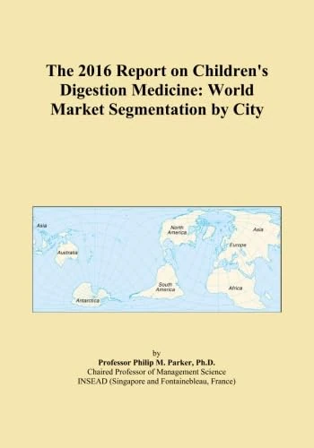The 2016 Report on Children's Digestion Medicine: World Market Segmentation by City