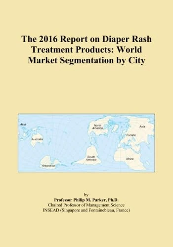 The 2016 Report on Diaper Rash Treatment Products: World Market Segmentation by City