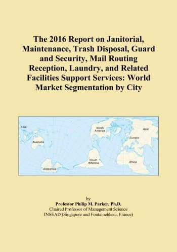 The 2016 Report on Janitorial, Maintenance, Trash Disposal, Guard and Security, Mail Routing Reception, Laundry, and Related Facilities Support Services: World Market Segmentation by City - Image 1
