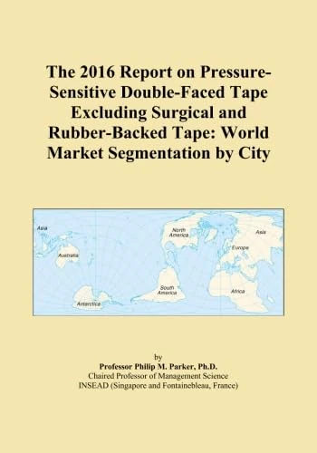 The 2016 Report on Pressure-Sensitive Double-Faced Tape Excluding Surgical and Rubber-Backed Tape: World Market Segmentation by City