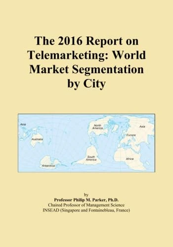 The 2016 Report on Telemarketing: World Market Segmentation by City