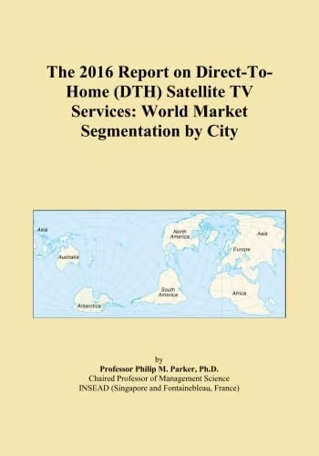 The 2016 Report on Direct-To-Home (DTH) Satellite TV Services: World Market Segmentation by City