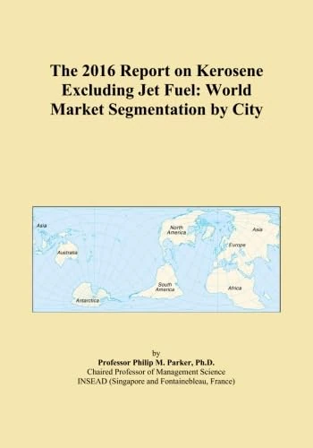 The 2016 Report on Kerosene Excluding Jet Fuel: World Market Segmentation by City