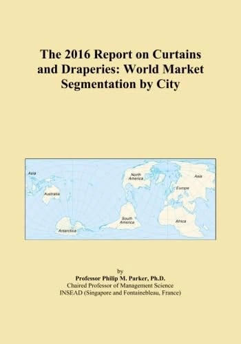 The 2016 Report on Curtains and Draperies: World Market Segmentation by City