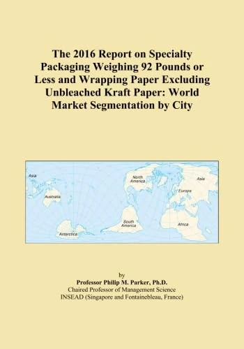 The 2016 Report on Specialty Packaging Weighing 92 Pounds or Less and Wrapping Paper Excluding Unbleached Kraft Paper: World Market Segmentation by City