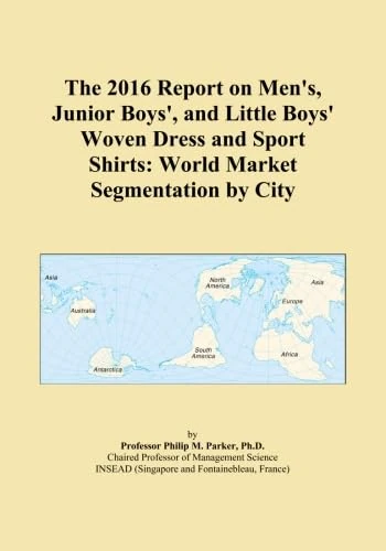 The 2016 Report on Men's, Junior Boys', and Little Boys' Woven Dress and Sport Shirts: World Market Segmentation by City
