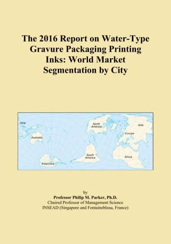 The 2016 Report on Water-Type Gravure Packaging Printing Inks: World Market Segmentation by City