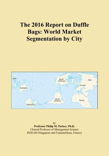 The 2016 Report on Duffle Bags: World Market Segmentation by City