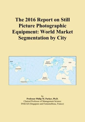 The 2016 Report on Still Picture Photographic Equipment: World Market Segmentation by City