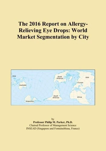 The 2016 Report on Allergy-Relieving Eye Drops: World Market Segmentation by City