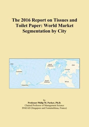 The 2016 Report on Tissues and Toilet Paper: World Market Segmentation by City