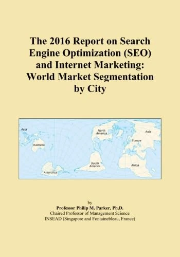 The 2016 Report on Search Engine Optimization (SEO) and Internet Marketing: World Market Segmentation by City