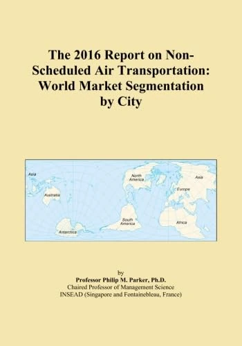 The 2016 Report on Non-Scheduled Air Transportation: World Market Segmentation by City