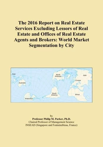 The 2016 Report on Real Estate Services Excluding Lessors of Real Estate and Offices of Real Estate Agents and Brokers: World Market Segmentation by City