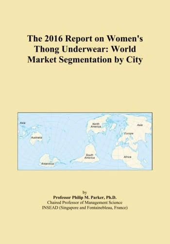 The 2016 Report on Women's Thong Underwear: World Market Segmentation by City