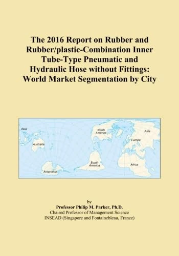 The 2016 Report on Rubber and Rubber/plastic-Combination Inner Tube-Type Pneumatic and Hydraulic Hose without Fittings: World Market Segmentation by City